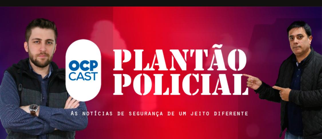 Podcast OCP: Plantão Policial desta sexta-feira (16) no ar, com informações policiais de um jeito diferente