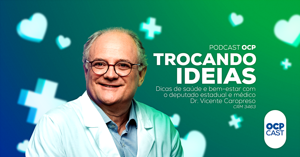 Podcast Trocando Ideias: Novo programa do OCP traz o Dr Vicente Caropreso dando dicas de saúde e bem-estar