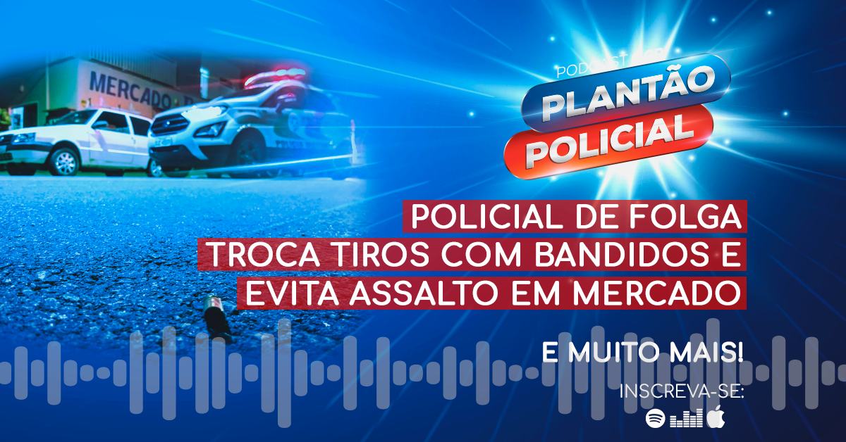 Podcast Plantão Policial 20/11 - Policial de folga troca tiros com bandidos e evita assalto em Jaraguá