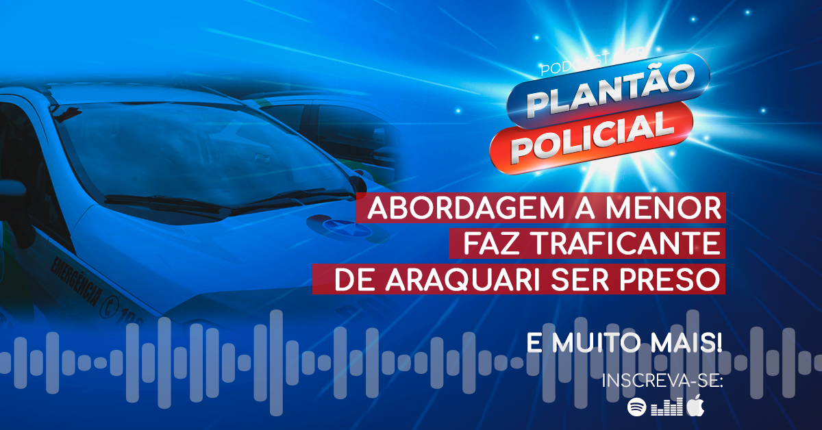 Podcast Plantão Policial: Menor é apreendido em Jaraguá e traficante "cai" em Araquari